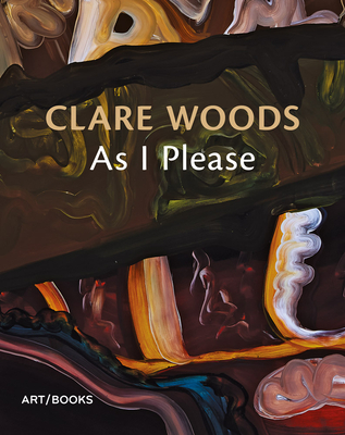 Clare Woods: As I Please - Clare Woods