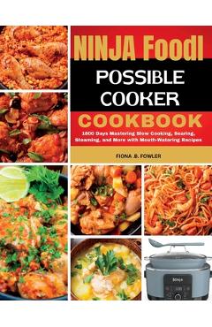 Coperta cărții 'Ninja Foodi Possible Cooker Cookbook: 1800 Days Mastering Slow Cooking, Searing, Steaming, and More with Mouth-Watering'