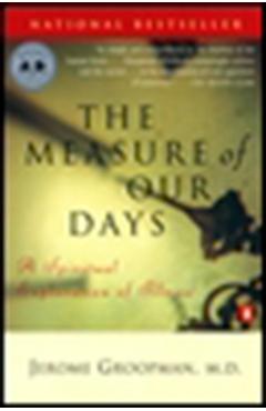 Poza produsului The Measure of Our Days: New Beginnings at Life's End - Jerome Groopman