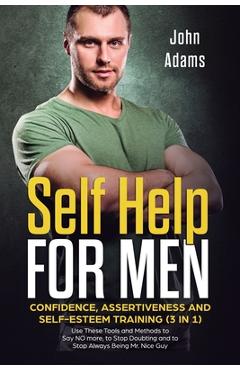 Poza produsului Self Help for Men: Confidence, Assertiveness and Self-Esteem Training (3 in 1) Use These Tools and Methods to Say NO more, to Stop Doubti - John Adams