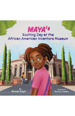 Poza produsului Maya's Exciting Day at the African American Inventors Museum - Michelle M. Knight