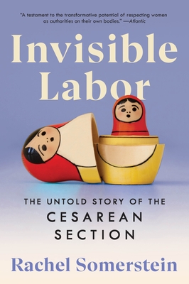 Invisible Labor: The Untold Story of the Cesarean Section - Rachel Somerstein