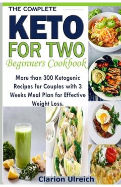 Coperta cărții 'The Complete Keto For Two Beginners Cookbook: More than 300 Ketogenic Recipes for Couples with 3 Weeks Meal Plan for'