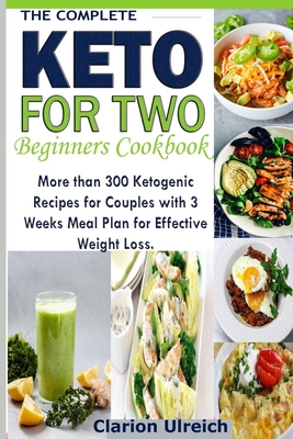Coperta cărții 'The Complete Keto For Two Beginners Cookbook: More than 300 Ketogenic Recipes for Couples with 3 Weeks Meal Plan for'