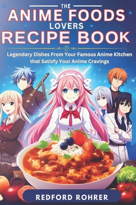 The Anime Foods Lover's Recipe Book: 