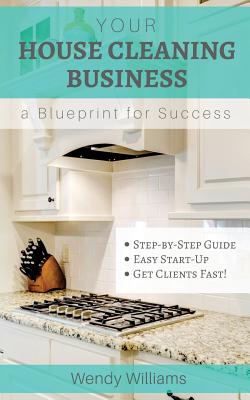 Your House Cleaning Business, A Blueprint For Success - Wendy Williams