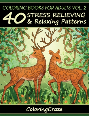 Coperta cărții 'Coloring Books For Adults Volume 2: 40 Stress Relieving And Relaxing Patterns -'