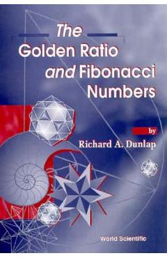 Coperta cărții 'The Golden Ratio & Fibonacci Numbers - Richard A. Dunlap'