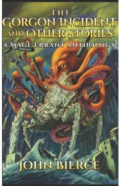Coperta cărții 'The Gorgon Incident and Other Stories: A Mage Errant Anthology - John Bierce'