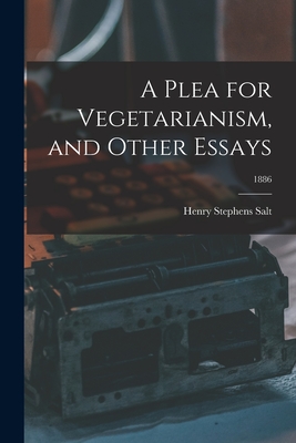 A Plea for Vegetarianism, and Other Essays; 1886 - Henry Stephens 1851-1939 Salt