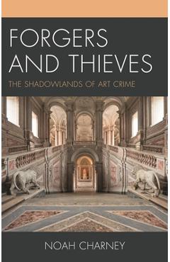 Coperta cărții 'Forgers and Thieves: The Shadowlands of Art Crime - Noah Charney'