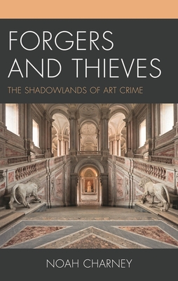 Coperta cărții 'Forgers and Thieves: The Shadowlands of Art Crime - Noah Charney'