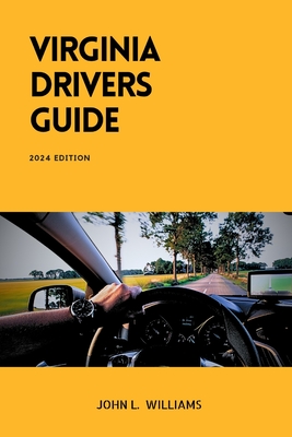 Coperta cărții 'Virginia Drivers Guide: A Comprehensive Study Manual for Responsible Driving and Safety in Virginia - John L. Williams'
