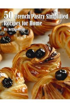 Poza produsului 50 French Pastry Simplified Recipes for Home - Kelly Johnson