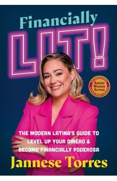 Coperta cărții 'Financially Lit!: The Modern Latina's Guide to Level Up Your Dinero & Become Financially Poderosa - Jannese Torres'