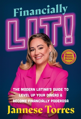 Financially Lit!: The Modern Latina's Guide to Level Up Your Dinero & Become Financially Poderosa - Jannese Torres