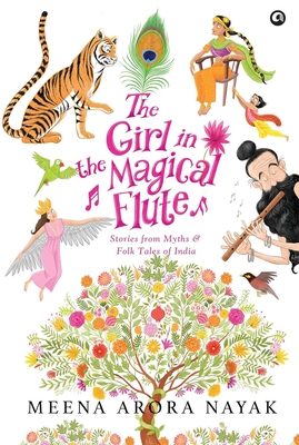 The Girl in the Magical Flute: Stories from Myths and Folktales of India - Meena Arora Nayak