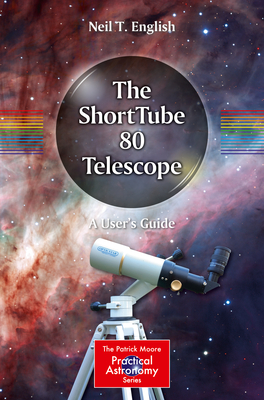 The Shorttube 80 Telescope: A User's Guide - Neil T. English