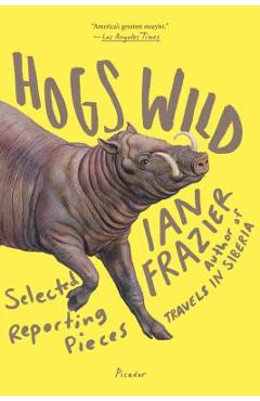 Coperta cărții 'Hogs Wild - Ian Frazier'
