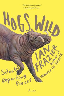 Coperta cărții 'Hogs Wild - Ian Frazier'
