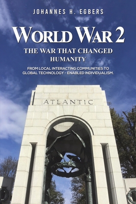 World War 2: The War That Changed Humanity - Johannes H. Egbers