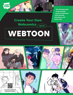 Create Your Own Webcomics with Webtoon: The Ultimate Guide to the Exciting World of Webcomics with Tutorials, Techniques and Insider Tips! - 