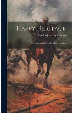 Poza produsului Happy Heritage; Genealogies of Seven Southern Families - Lyndon Jane Lee 1875- Cannon