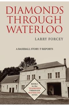 Coperta cărții 'Diamonds Through Waterloo: A Baseball Story: T-Reports - Larry Forcey'