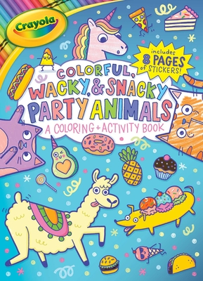 Crayola Colorful, Wacky, and Snacky Party Animals (a Crayola Coloring and Activity Book for Kids) -