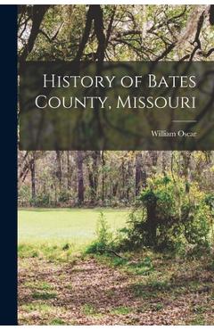 Coperta cărții 'History of Bates County, Missouri - William Oscar 1854- Atkeson'