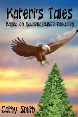 Kateri's Tales: Based on Haudenosaunee Folktales - Cathy Smith