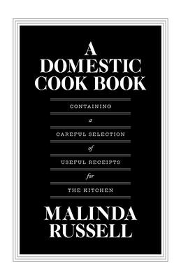 A Domestic Cook Book: Containing a Careful Selection of Useful Receipts for the Kitchen - Malinda Russell