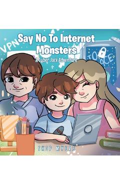 Poza produsului Say No To Internet Monsters: A Cyber Jack Adventure - Skip Myers