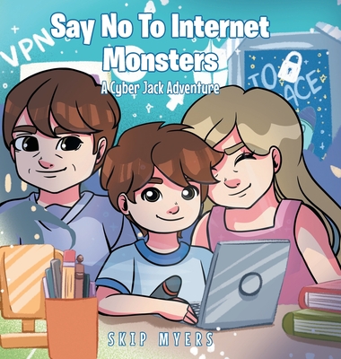 Say No To Internet Monsters: A Cyber Jack Adventure - Skip Myers