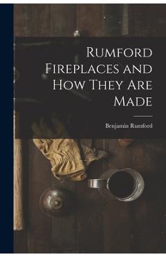 Rumford Fireplaces and How They are Made - Benjamin Rumford