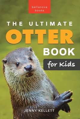 The Ultimate Otter Book for Kids: 100+ Amazing Otter Photos, Facts, Quiz & More - Jenny Kellett