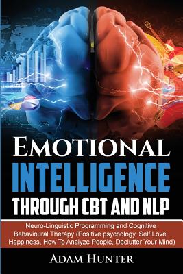 Coperta cărții 'Emotional Intelligence Through CBT and NLP: Neuro-Linguistic Programming and Cognitive Behavioural Therapy (Positive'