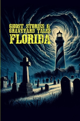 Ghost Stories & Graveyard Tales: Florida - Allen Sircy