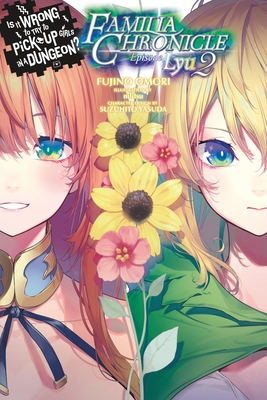 Is It Wrong to Try to Pick Up Girls in a Dungeon? Familia Chronicle, Vol. 3 (Light Novel): Episode Lyu 2 - Fujino Omori