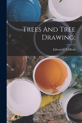 Coperta cărții 'Trees And Tree Drawing; - Clifford Edward C'