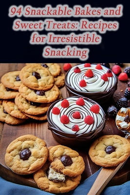94 Snackable Bakes and Sweet Treats: Recipes for Irresistible Snacking - Thai Basil Garden