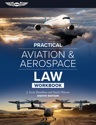 Practical Aviation & Aerospace Law Workbook - J. Scott Hamilton