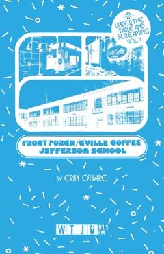 Coperta cărții 'Under the Table and Screaming Volume Four: The Front Porch, C'Ville Coffee, and Jefferson School - Erin O'hare'