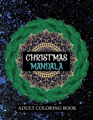 Christmas Mandala Adult coloring book: Containing 100 Christmas Mandala with Festive Winter Designs - Farjana Fluroxan