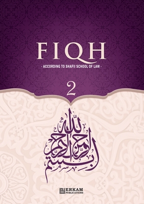 Fiqh - According to The Shafii school of Islamic Law (Vol.2) [Islamic Jurisprudence]: Islamic Studies Textbook - Hasan Serhat Yeter
