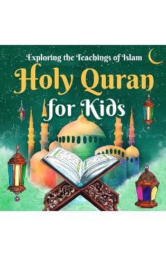 Coperta cărții 'Holy Quran for Kids: Exploring the Teachings of Islam: Quran for Kids - Dylan Stevens'