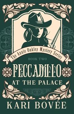 Coperta cărții 'Peccadillo at the Palace: An Annie Oakley Mystery - Kari Bovee'