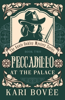 Peccadillo at the Palace: An Annie Oakley Mystery - Kari Bovee