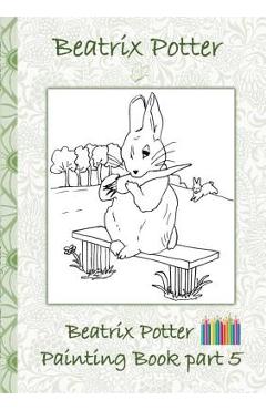 Poza produsului Beatrix Potter Painting Book Part 5 ( Peter Rabbit ): Colouring Book, coloring, crayons, coloured pencils colored, Children's books, children, adults, - Beatrix Potter