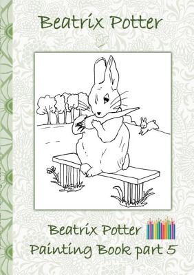 Beatrix Potter Painting Book Part 5 ( Peter Rabbit ): Colouring Book, coloring, crayons, coloured pencils colored, Children's books, children, adults, - Beatrix Potter